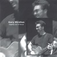 Gary Hirstius : Slightly Out of Focus