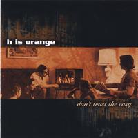 H IS ORANGE : Don't Trust the Easy