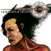 Heretics in the Lab : Terrible Things