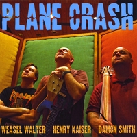 Henry Kaiser/Damon Smith/Weasel Walter : Plane Crash