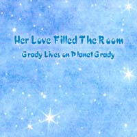 Her Love Filled the Room : Grady Lives on Planet Grady EP