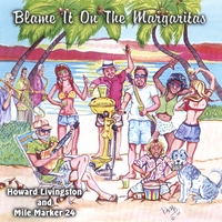 HOWARD LIVINGSTON AND MILE MARKER 24: Blame It On The Margaritas