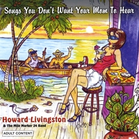 Howard Livingston and the Mile Marker 24 Band : Songs You Don't Want Your Mom To Hear