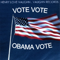 Henry Love Vaughn : Vote Vote Obama Vote 08