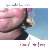 HOWARD MARKMAN: Half Smiles Blue Skies