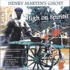HENRY MARTEN'S GHOST: High on Spirits
