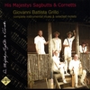 HIS MAJESTYS SAGBUTTS & CORNETTS: Giovanni Battista Grillo - complete instrumental music & selected motets