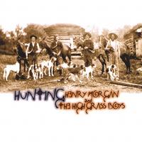 HENRY MORGAN & THE HIGH GRASS BOYS: Hunting
