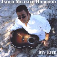 Jared Michael Hobgood : My Life