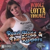 ROAD HOGG AND THE RIPPERS: Whole Lotta Trouble