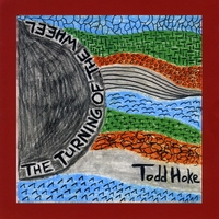 Todd Hoke : The Turning of the Wheel