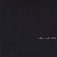 Holding Back Entirely : Holding Back Entirely