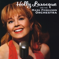Holly Larocque and the Mark Ferguson Orchestra : Holly Larocque and the Mark Ferguson Orchestra