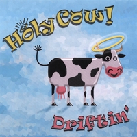 Holy Cow! : Driftin'