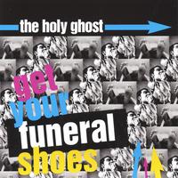 The Holy Ghost : Well...Get Your Funeral Shoes