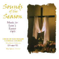 CHOIR OF HOLY ROSARY CATHOLIC CHURCH: Sounds of the Season: Music for Lent and Easter