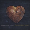 Roger Holzheimer: Rough Hewn Heart