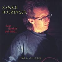Mark Holzinger : Just Thinkin' Out Loud