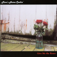 MOM'S HOME COOKIN': Give Me the Roses
