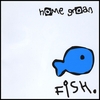 HOME GROAN: Fish