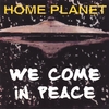HOME PLANET: We Come In Peace