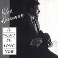 Wes Homner : It Won't Be Long Now