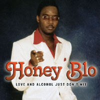 HONEY BLO: Love And Alcohol JUST DON'T MIX