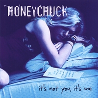 Honeychuck : It's Not You, It's Me