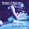 HONEYCHUCK: It's Not You, It's Me