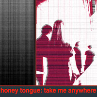 Honey Tongue : Take Me Anywhere