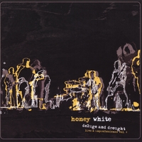 HONEY WHITE: Deluge And Drought: Live 2005/2006