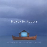 HONOR BY AUGUST: Drowning Out The Television