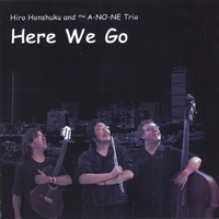 Hiro Honshuku and the A-NO-NE Trio : Here We Go