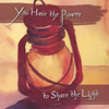 YOU HAVE THE POWER TO SHARE THE LIGHT: Various Artists (Compilation)