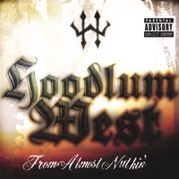 Hoodlum West : From Almost Nuthin'