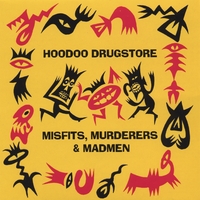 Hoodoo Drugstore : Misfits, Murderers & Madmen