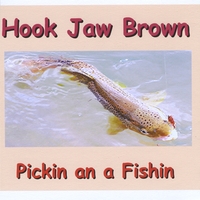 Hook jaw Brown : Pickin an a Fishin