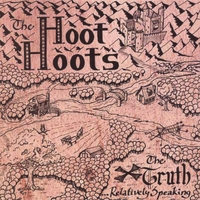 The Hoot Hoots : The Truth... Relatively Speaking