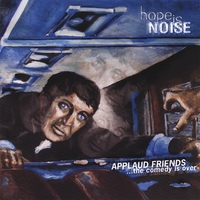 Hope Is Noise : Applaud friends, the comedy is over