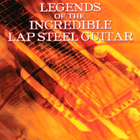 Various Artists : Legends Of The Incredible Lap Steel Guitar