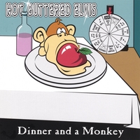 Hot Buttered Elvis : Dinner And A Monkey