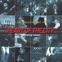 Heart of the City Worship Band : It All Belongs To You