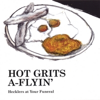 Hot Grits A-Flyin' : Hecklers At Your Funeral