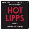 HOT LIPPS: Police/Around The Corner