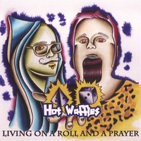 HOT WAFFLES: Living On A Roll And A Prayer