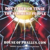 HOUSE OF PHALLUS.COM: Don't Feed or Tease the Straight People