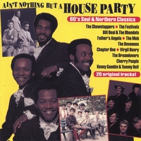 BILL DEAL/SHOWSTOPPERS/VIRGIL HENRY/ /KENNY GAMBLE-THOM BELL: Ain't Nothin But a House Party