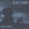 ERICK HOVEY: Blues Farm