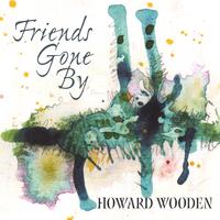 HOWARD WOODEN: Friends Gone By