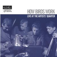 HOW BIRDS WORK: Live at the Artists' Quarter